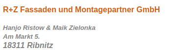 R+Z Fassaden und Montagepartner GmbH Hanjo Ristow & Maik Zielonka Am Markt 5.18311 Ribnitz
